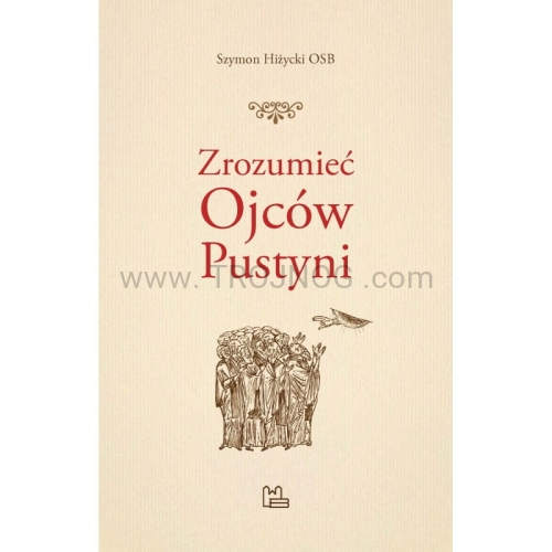 Zrozumieć Ojców Pustyni, Apoftegmaty, krótkie opowieści, o podnoszeniu się, z grzechu, humor, Ojcowie Pustyni, rozmowy, duchowe, mnichów, eremitów, pustynia.jpg