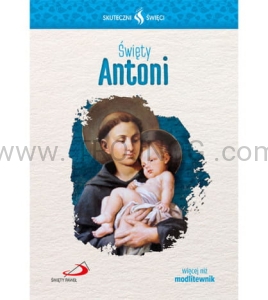 Święty Antoni - biografia i modlitwy, orędownik