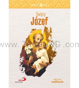 Święty Józef - biografia i modlitwy, cichy cieśla, opiekuna Jezusa i Maryi