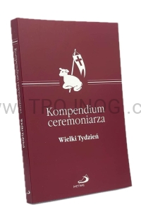 Kompendium Ceremoniarza na Wielki Tydzień. Praktyczny przewodnik