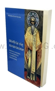 Módlcie się nieustannie. Autorzy wczesnochrześcijańscy o modlitwie ustawicznej