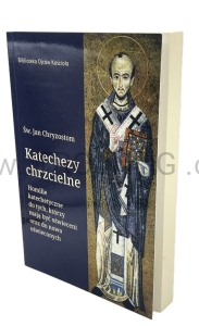 Katechezy chrzcielne. Homilie katechetyczne dla tych, którzy mają być oświeceni, Jan Chryzostom