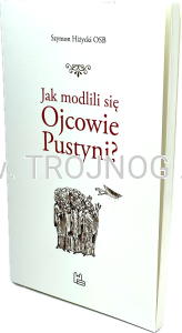 Jak modlili się Ojcowie Pustyni, czyli cela mnicha, przez "dziurke od klucza", Sz. Hiżycki OSB