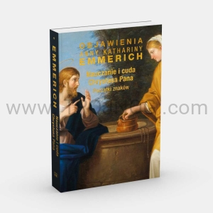 Nauczanie i cuda Chrystusa Pana tom 1. Początki znaków, objawienia A.K. Emmerich