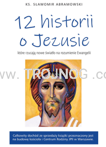 12 historii o Jezusie, które rzucają nowe światło na rozumienie Ewangelii, S. Abramowski