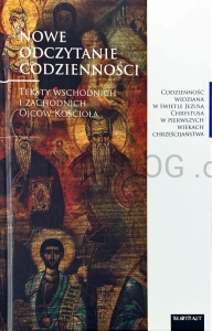Nowe odczytanie codzienności. Teksty wschodnich i zachodnich Ojców Kościoła