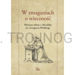 W zmaganiach o wieczność, wybrane teksty Św. Grzegorza Wielkiego